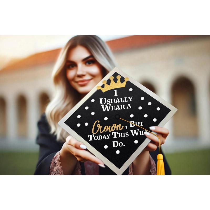 I Usually Wear A Crown, But Today This Will Do Graduation Cap Topper