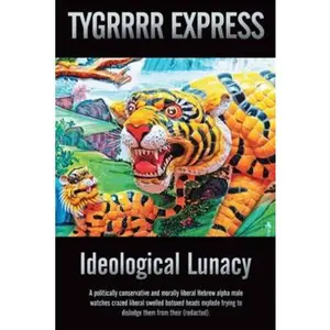 USED Book - Ideological Lunacy: A politically conservative and morally liberal Hebrew alpha male watches crazed liberal swelled botoxed heads explode by Eric Aka the Tygrrrr Express (Hardcover) - english