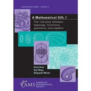 USED-A Mathematical Gift, 1: The Interplay Between Topology, Functions, Geometry, and Algebra (Mathematical World) (v. 1) by Kenji Ueno (Paperback)
