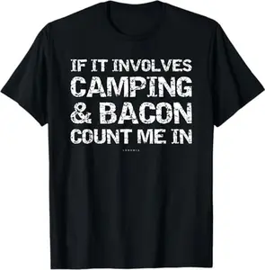 Funny Camping Shirts - If Involves Camping & Bacon Count Me T-Shirt