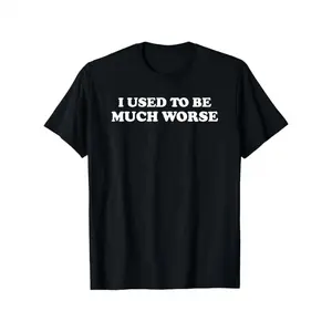 Funny 'I Used to Be Much Worse' Graphic Tee - Unisex Cotton Casual T-Shirt, Crew Neck, Short Sleeve, Relaxed Fit, Machine Washable, Black with White Text, Sizes S-XXXL