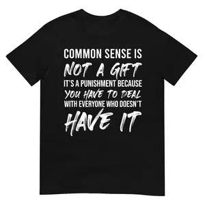 Common Sense is Not A Gift It's A Punishment T-Shirt Short Sleeve, Round Neck, Fashion TShirt
