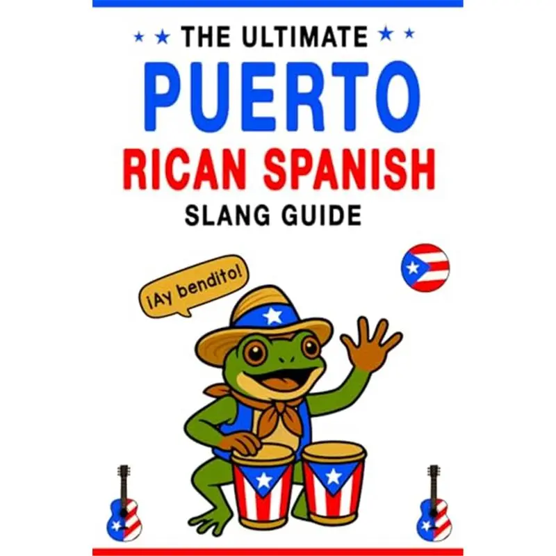 The Ultimate Puerto Rican Spanish Slang Guide: 200+ Essential Local Expressions and Travel Phrases to Speak Like a Native in Puerto Rico Paperback