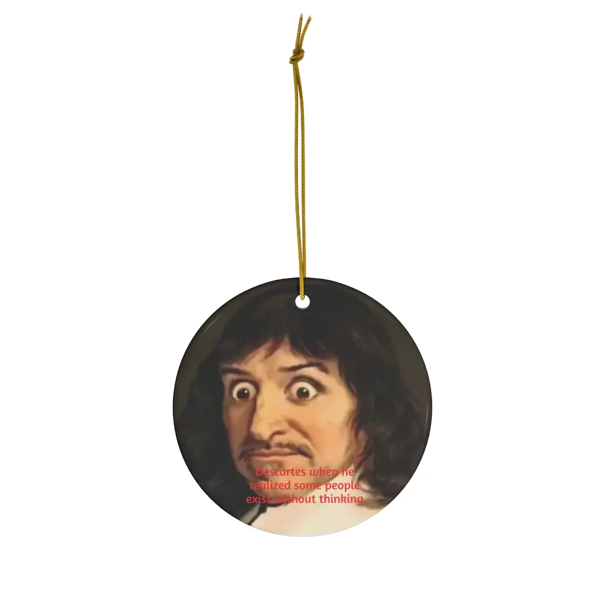 Ceramic Ornament of "Descartes when he realized that some people exist without thinking", 4 Shapes