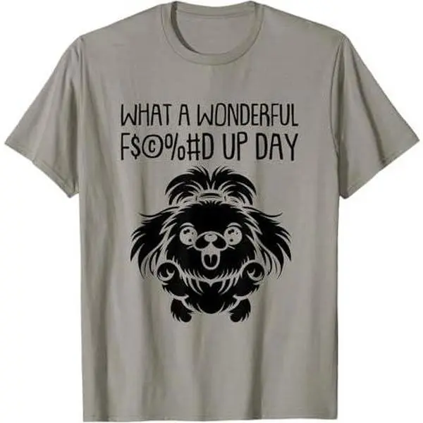 Pekingese Dog Breed - Pet Fucked Up Day T-Shirt