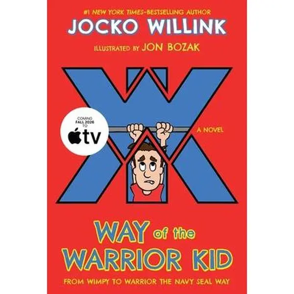 Way of the Warrior Kid: From Wimpy to Warrior the Navy Seal Way: A Novel -- Jocko Willink, Paperback