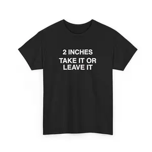 Unisex Boxy Fit Heavyweight TeeFunny Meme Shirt 2 Inches Take It Or Leave It T-Shirt Unhinged Crewneck Short Sleeve  Joke Top for Small Wiener Person Menswear Day Shirt PrintFashion	Unisex T-shirts M-5XLClean Look