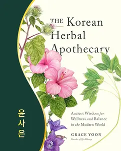 The Korean Herbal Apothecary Book - Ancient Wisdom for Healthy Living, Balance in the Modern World (Lifestyle, Health & Fitness Resource)