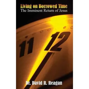 USED-Living on Borrowed Time: The Imminent Return of Jesus by David Reagan (Paperback)