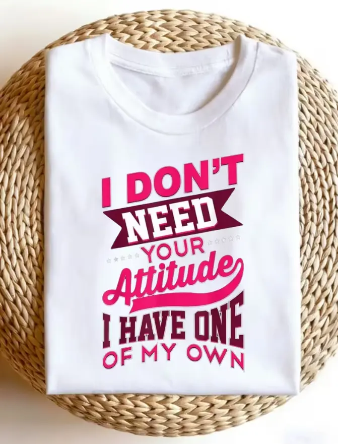 Funny Saying T-Shirt Bold Pink Text 'I Don't Need Your Attitude I Have One Of My Own', Casual Crew Neck Short Sleeve T-Shirt, Comfortable Fabric, All Season Trendy tshirt, Slight Stretch