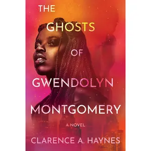The Ghosts of Gwendolyn Montgomery by Clarence A. Haynes [Paperback Book]