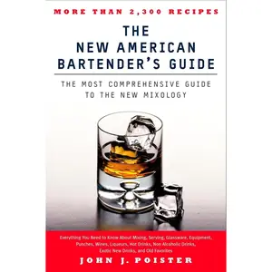 USED-The New American Bartender's Guide: The Most Comprehensive Guide to the New Mixology by Poister, John J. (Paperback)