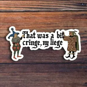 That Was a Bit Cringe, My Liege Sticker. Funny Medieval Renaissance Sticker.