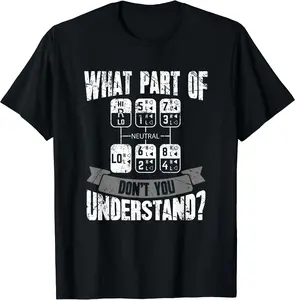 What Part Of Don't You Understand Trucker Gift Truck Driver T-Shirt