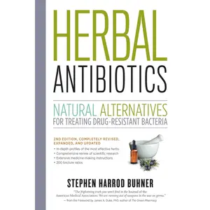 Herbal Antibiotics, 2nd Edition: Natural Alternatives for Treating Drug-resistant Bacteria