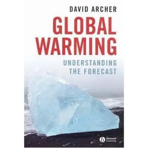 USED-Global Warming: Understanding the Forecast by David Archer (Paperback)