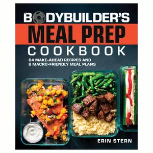 The Bodybuilder's Meal Prep Cookbook: 64 Make-Ahead Recipes and 8 Macro-Friendly Meal Plans (The Bodybuilder's Kitchen)