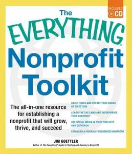USED-The Everything Nonprofit Toolkit: The All-In-One Resource for Establishing a Nonprofit That Will Grow, Thrive, and Succeed [With CDROM] by Goettler, Jim (Paperback)