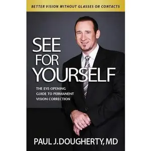 USED-See for Yourself: The Eye-Opening Guide to Permanent Vision Correction by Paul Dougherty (Paperback)