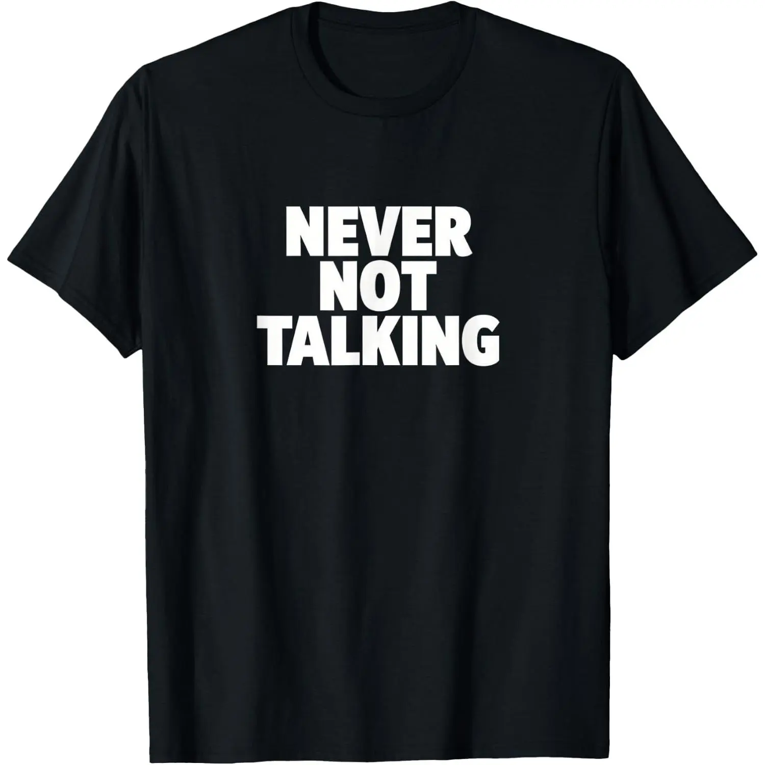 100%cotton Never Not Talking T-Shirt