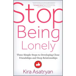 USED-Stop Being Lonely: Three Simple Steps to Developing Close Friendships and Deep Relationships by Asatryan, Kira (Paperback)