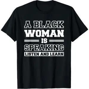 100% Cotton A Black Woman Is Speaking Listen And Learn T-Shirt