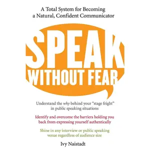 USED-Speak Without Fear: A Total System for Becoming a Natural, Confident Communicator by Naistadt, Ivy (Paperback)