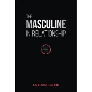 The Masculine in Relationship: A Blueprint for Inspiring the Trust, Lust, and Devotion of a Strong Woman Paperback – October 13, 2019