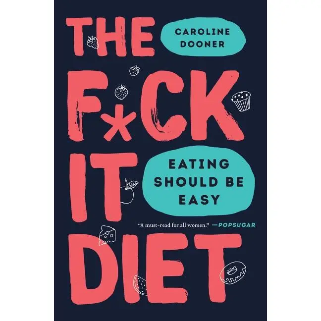 The F*ck It Diet: Eating Should Be Easy by Caroline Dooner [Paperback Book]