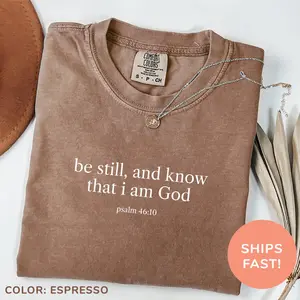 Comfort Colors Be Still, And Know That I Am God Psalm 46:10 Shirt, Bible Verse Shirt, Christian Mom Shirt, Religious Shirt, Christian Gift