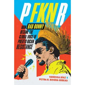P Fkn R: How Bad Bunny Became the Global Voice of Puerto Rican Resistance -- Vanessa Díaz - Paperback