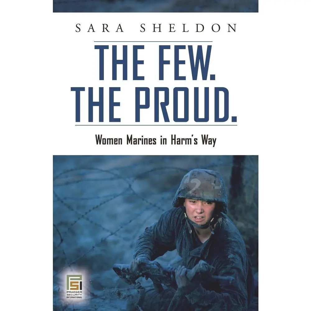 USED-The Few. the Proud.: Women Marines in Harm's Way by Sheldon, Sara (Hardcover)