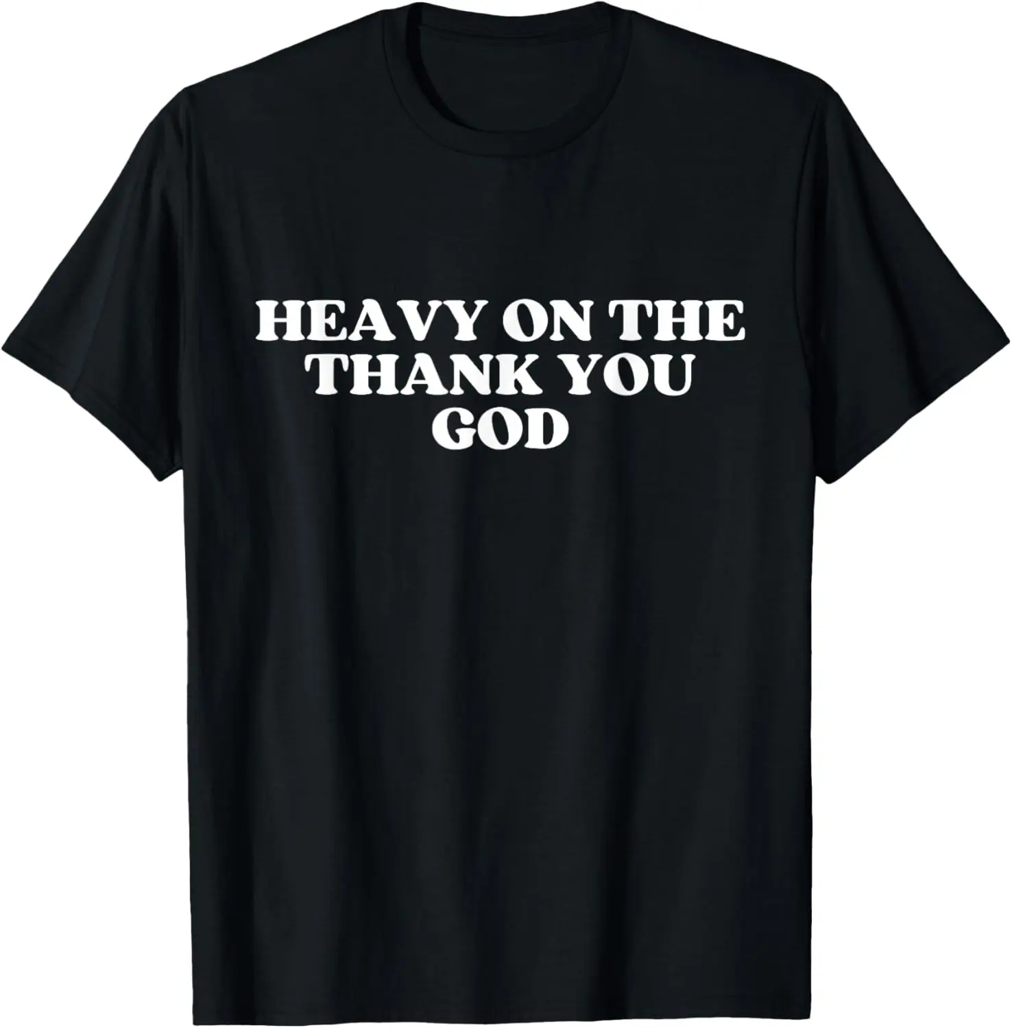 Heavy On The Thank You God Y2k Aesthetic T-Shirt Pure Cotton Graphic Tees Menswear Top: Gifts for Men & Women