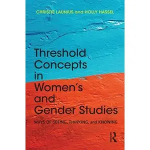 USED-Threshold Concepts in Women’s and Gender Studies: Ways of Seeing, Thinking, and Knowing by Christie Launius (Paperback)