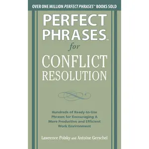 Perfect Phrases for Conflict Resolution: Hundreds of Ready-to-Use Phrases for Encouraging a More Productive and Efficient Work Environment (Perfect Phrases Series) Paperback – June 7, 2011