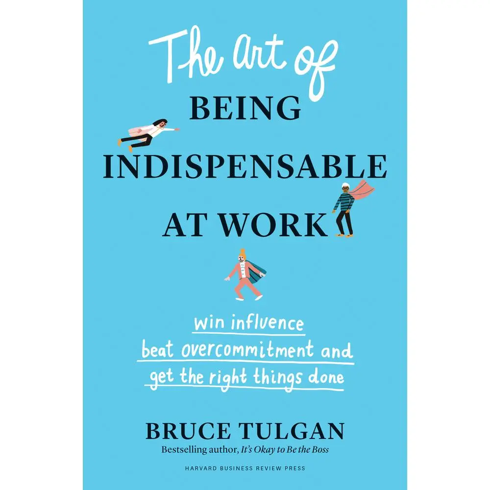 USED Book - The Art of Being Indispensable at Work: Win Influence, Beat Overcommitment, and Get the Right Things Done by Tulgan, Bruce (Hardcover) - english