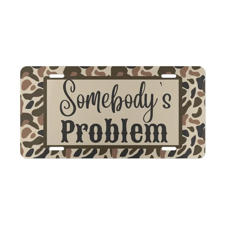 Camo "Somebody's Problem Tag/Somebody's Problem Vanity Plate/Western Tag/Camo Truck Tag/Country Girl Tag/Trendy Saying Camo Accessory
