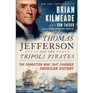 USED-Thomas Jefferson and the Tripoli Pirates: The Forgotten War That Changed American History by Kilmeade, Brian (Hardcover)