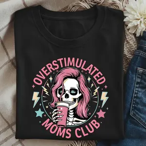 Overstimulated Moms Club Shirt: Funny Skeleton TShirt - scs17184