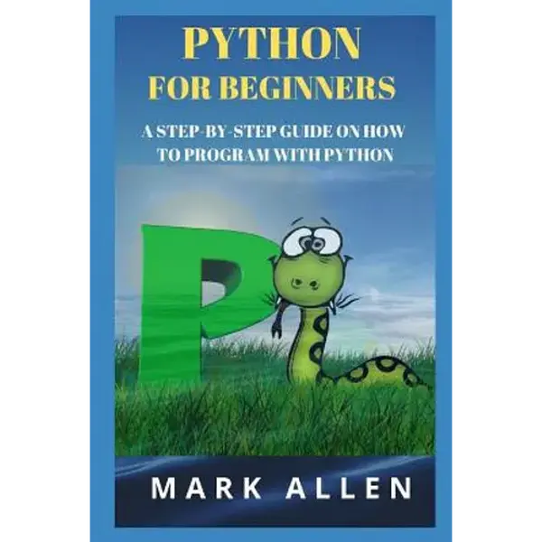 Python for Beginners: A Step-By-Step Guide on How to Program with Python - Paperback