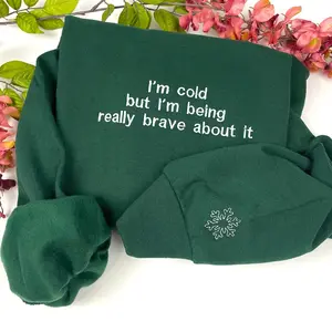 I'm Cold Embroidered Sweatshirt, Funny I'm Cold but I'm Being Really Brave About It Embroidered Crewneck Sweatshirt