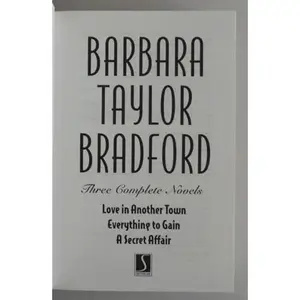 USED-Barbara Taylor Bradford -Three Complete Novels: Love in Another Town, Everything to Gain, a Secret Affair by Barbara Taylor Bradford (Hardcover)