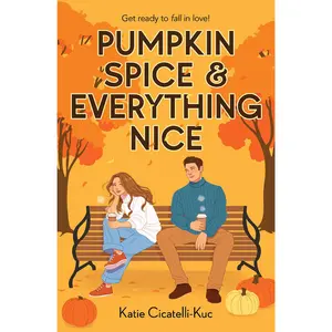 Pumpkin Spice & Everything Nice -- Katie Cicatelli-Kuc - Paperback