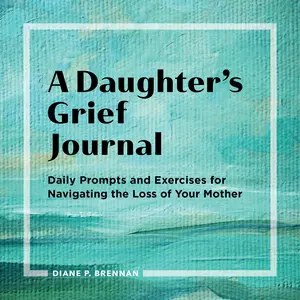 USED-A Daughter's Grief Journal: Daily Prompts and Exercises for Navigating the Loss of Your Mother by Brennan, Diane (Paperback)