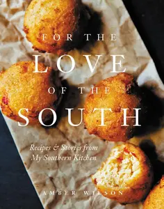 For the Love of the South: Recipes and Stories from My Southern Kitchen by Amber Wilson [Hardback Book]