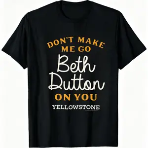 Yellowstone Style T Shirt With Beth Dutton Quote Design Cotton Casual Wear For Fans Of The Show