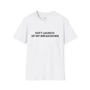 "Soft Launch of My Breakdown.” Tee – Unisex Fit V2