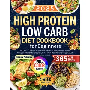 High Protein Low Carb Diet Cookbook for Beginners: 365 Days of Delicious & Affordable Recipes to Build Strength,  and Stay Energized, Incl. 4-Week Meal Plan and Shopping List - Paperback