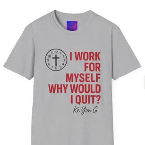 OFF THE CLOCK KG T-shirt - Gray Crew Neck with "I Work For Myself Why Would I Quit?" Text & Clock Design by Ke'Yon G
