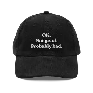 OK. Not Good. Probably Bad Embroidered Corduroy Hat